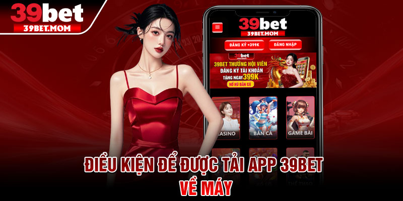 Tải App 39Bet - Tải Về Ngay Chỉ Trong Một Nốt Nhạc 1 Điều kiện để được tải app 39Bet về máy