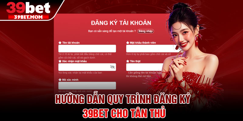 Đăng Ký 39Bet - Tân Binh Hốt Trọn Giftcode 100% Trong Tích Tắc 2 Hướng dẫn quy trình đăng ký 39Bet cho tân thủ