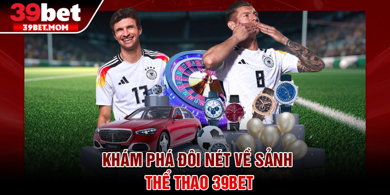 Thể Thao 39Bet – Sân Chơi Cá Cược Đỉnh Cao Dẫn Đầu 2026 1 Khám phá đôi nét về sảnh thể thao 39Bet