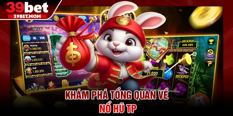 Nổ Hũ TP – Sảnh Game Đổi Thưởng Siêu HOT Cho Bet Thủ 2 Khám phá tổng quan về Nổ Hũ TP