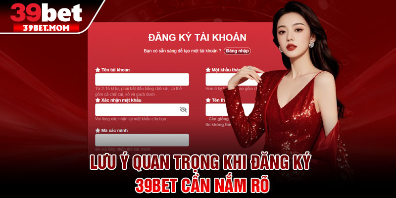 Đăng Ký 39Bet - Tân Binh Hốt Trọn Giftcode 100% Trong Tích Tắc 3 Lưu ý quan trọng khi đăng ký 39Bet cần nắm rõ