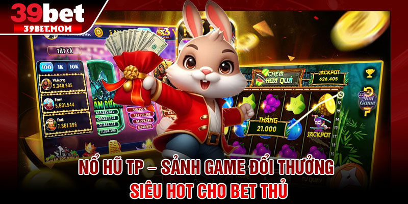Nổ Hũ TP – Sảnh Game Đổi Thưởng Siêu HOT Cho Bet Thủ 1 Nổ Hũ TP – Sảnh Game Đổi Thưởng Siêu HOT Cho Bet Thủ