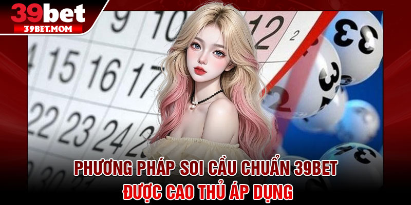 Soi Cầu Chuẩn 39Bet – Bật Mí Công Thức Chốt Số Siêu Chính Xác 3 Phương pháp soi cầu chuẩn 39Bet được cao thủ áp dụng