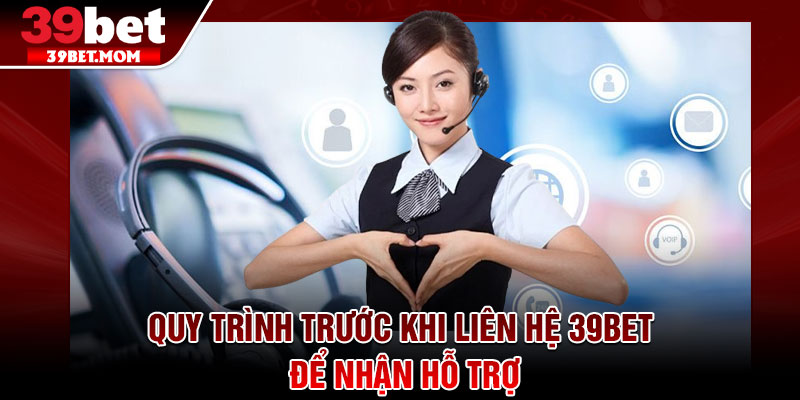 Liên Hệ 39Bet - Giải Đáp Mọi Thắc Mắc Nhanh Chóng 24/7 3 Quy trình trước khi liên hệ 39Bet để nhận hỗ trợ