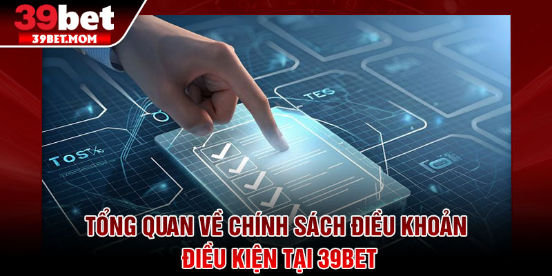 Điều Khoản Điều Kiện – Hướng Dẫn Tham Gia Đúng Chuẩn 2026 1 Tổng quan về chính sách điều khoản điều kiện tại 39Bet